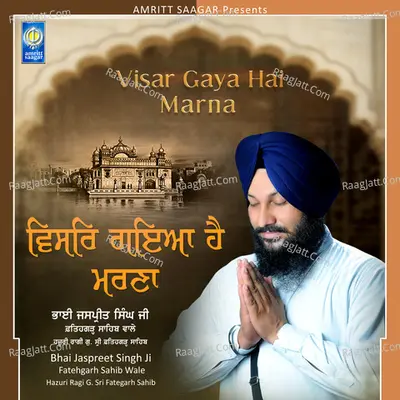 Visar Gaya Hai Marna - Bhai Jaspreet Singh Ji Fatehgarh Sahib Wale