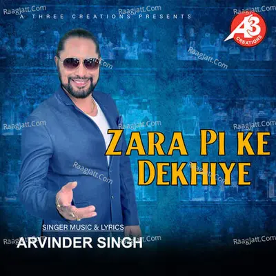 Zara Pi Ke Dekhiye