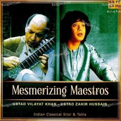 Mesmerizing Maestros - Vilayat Khan And Zakir Hussain - Ustad Vilayat Khan