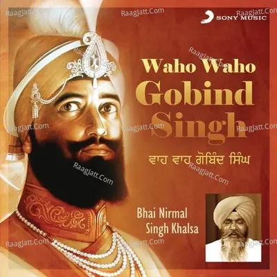 Waho Waho Gobind Singh - Bhai Nirmal Singh Khalsa