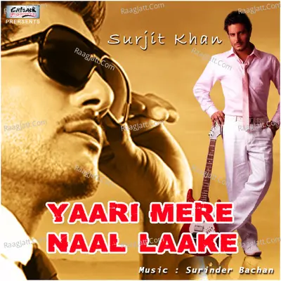 Yaari Mere Naal Laake - Surjit Khan
