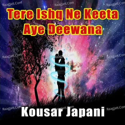 Tere Ishq Ne Keeta Aye Deewana - Kousar Japani