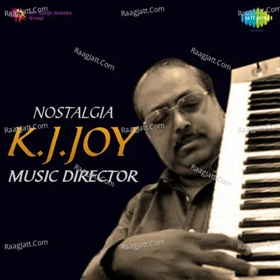Nostalgia - K. J. Joy - Music Director - K J Yesudas