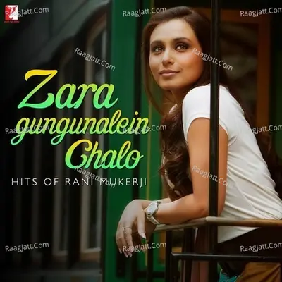 Zara Gungunalein Chalo - Hits Of Rani Mukerji - Shantanu Moitra