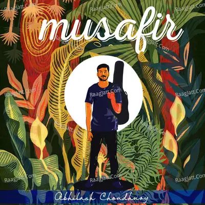 Musafir - Abhilash Choudhury
