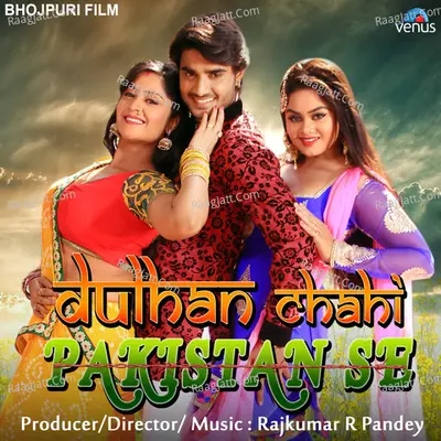 Dulhan Chahi Pakistan Se - Rajkumar R Pandey