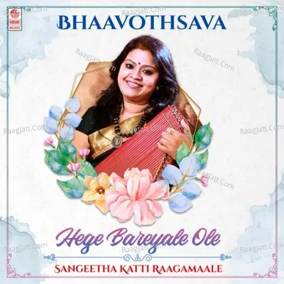 Bhaavothsava - Hege Bareyale Ole - Sangeetha Katti Raagamaale Poster