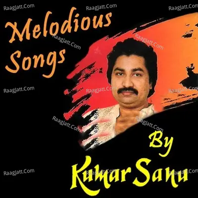 Melodious Songs By Kumar Sanu - Kumar Sanu