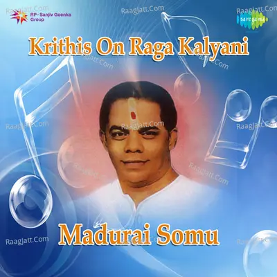 Madurai Somu Krithis On Raga Kalyani - Madurai S. Somasundaram