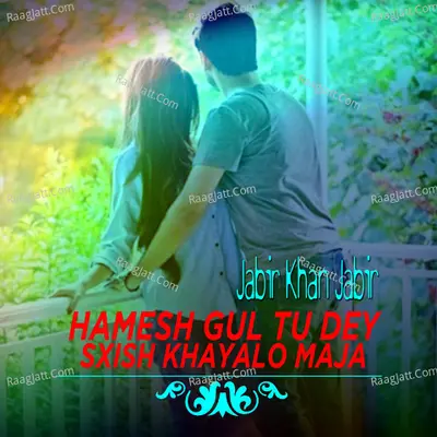 Hamesh Gul Tu Dey Sxish Khayalo Maja - Jabir Khan Jabir