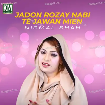 Jadon Rozay Nabi Te Jawan Mien - Nirmal Shah