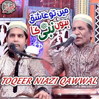 Mein Tou Aashiq Hon Nabi Ka - Toqeer Niazi Qawwal