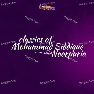 Classics of Mohammad Siddique Noorpuria - Mohammad Siddique Noorpuria