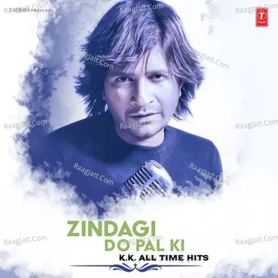 Zindagi Do Pal Ki - K.K. All Time Hits Poster