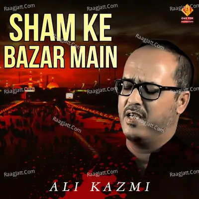 Sham Ke Bazar Main - Ali Kazmi