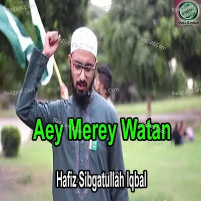 Aey Merey Watan - Hafiz Sibghatullah Iqbal