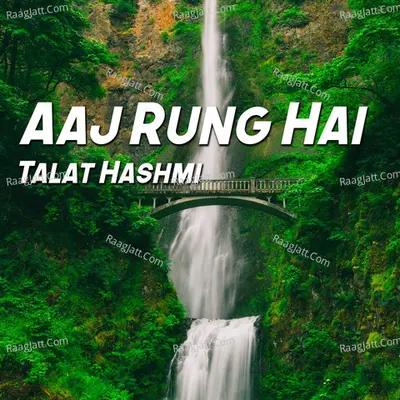 Aaj Rung Hai - Talat Hashmi
