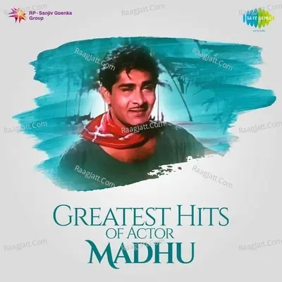 Greatest Hits Of Actor Madhu - Manna Dey