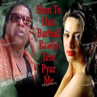 Ham To Hua Barbad Bewfa Tere Pyar Me