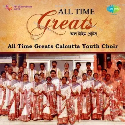 All Time Greats Calcutta Youth Choir - Calcutta Youth Choir