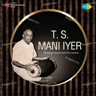 T S Mani Iyer Homage Immortal Percussio - T. S. Mani Iyer