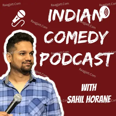 Indian Comedy Podcast with Sahil Horane - season - 1 - Sahil Horane