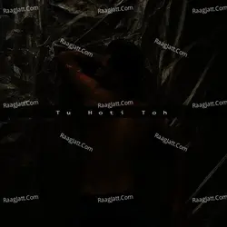Tu Hoti Toh - Single