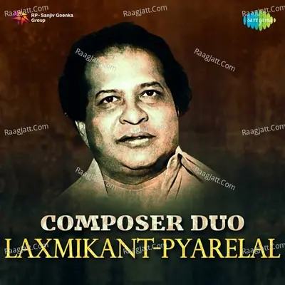 Composer Duo - Laxmikant-Pyarelal - Laxmikant - Pyarelal