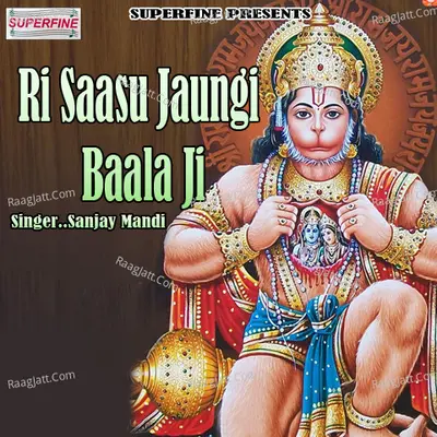 Ri Saasu Jaungi Baala Ji - Sanjay Mandi