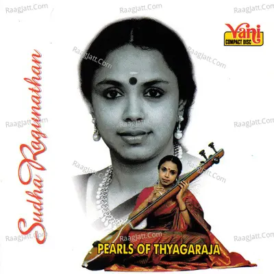Pearls Of Thyagaraja - Sudha Ragunathan - Sudha Raghunathan