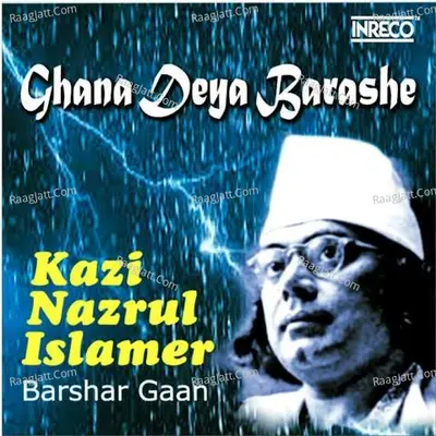 Ghana Deya Barashe - Kazi Nazrul Islamer Barshar Gaan Poster