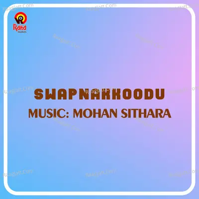 Swapnakkoodu (Original Motion Picture Soundtrack) - Mohan Sithara