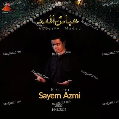 Abbas(A.S) Al Madad - Sayem Azmi