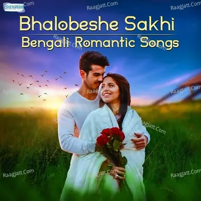 Bhalobeshe Sakhi - Bengali Romantic Songs Poster