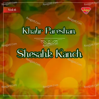 Shesahk Kanch, Vol. 6 - Khatir Pareshan