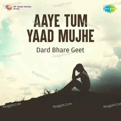 Aaye Tum Yaad Mujhe - Sad Songs - Various Artist