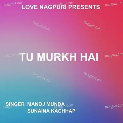 Tu Murkh Hai ( Nagpuri Song ) Cover