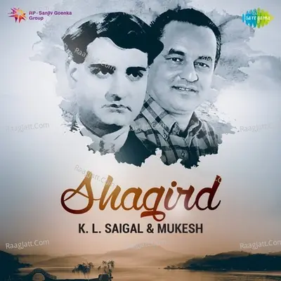 Shagird - K. L. Saigal And Mukesh - Various Artists