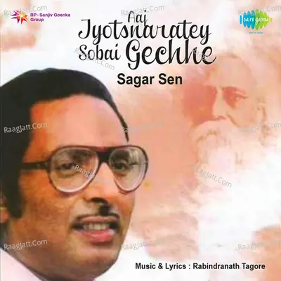 Aaj Jyotsnaratey Sobai Gechhe - Sagar Sen