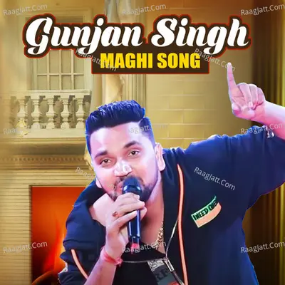 Gunjan Singh Maghi Song - Gunjan Singh