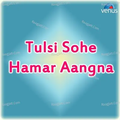 Tulsi Sohe Hamar Aangna - Alka Yagnik