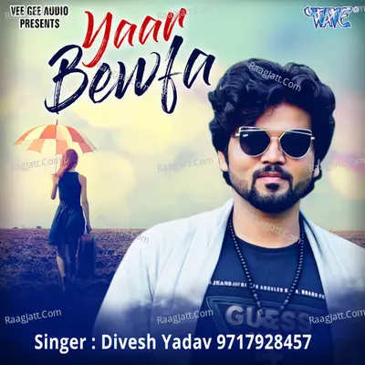 Yaar Bewafa - Divesh Yadav