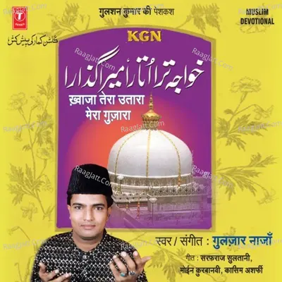 Khwaja Tera Utara Mera Gujara - Gulzar Najan