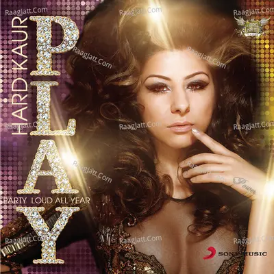 P.L.A.Y - Party Loud All Year - Hard Kaur