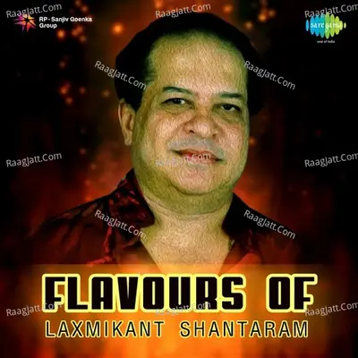 Flavours of Laxmikant Shantaram - Laxmikant - Pyarelal