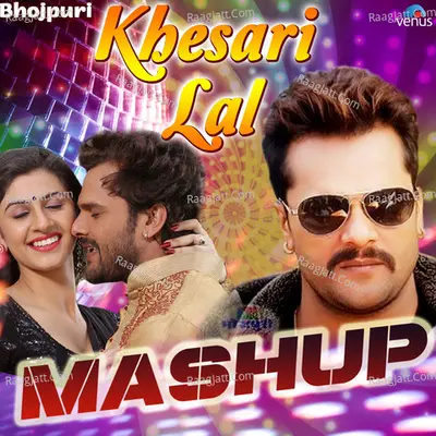 Khesari Lal Mashup