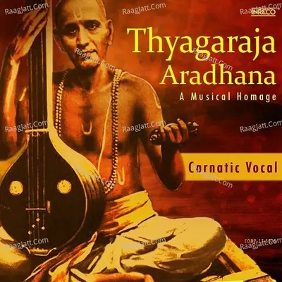 Thyagaraja Aradhana - A Musical Homage - Thyagaraja