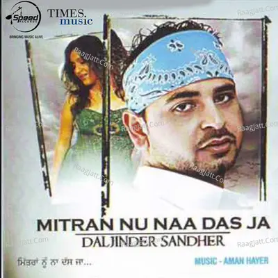 Mitran Nu Naa Dasja - Daljinder Singh