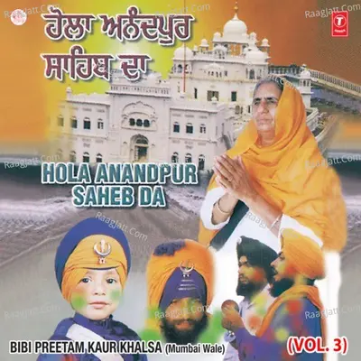 Hola Anandpur Saheb Da - Bibi Preetam Kaur Khalsa (Mumbai Wale)