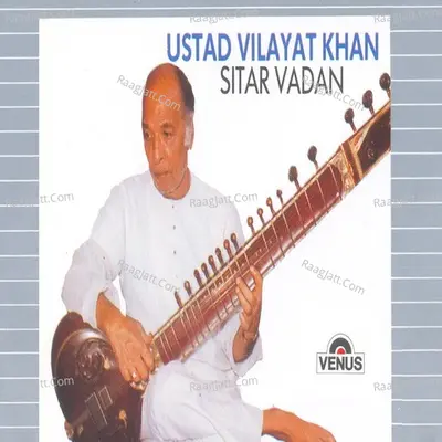 Ustad Vilayat Khan- Sitar Vadan - Ustad Vilayat Khan